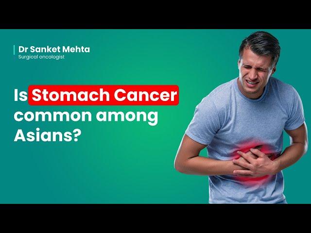 Is stomach cancer common among Asians? |  Gastric Cancer |  Dr  Sanket Mehta