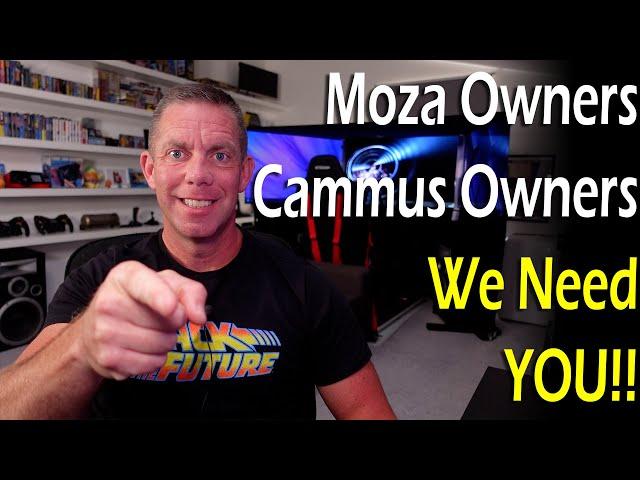 Moza Owners... Cammus Owners... We Need YOU! 