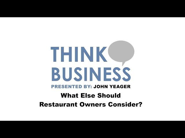 What Else Should Restaurant Owners Consider?  | Think Business with John Yeager