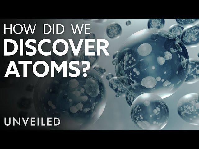 How Did We Discover Atoms? | Unveiled