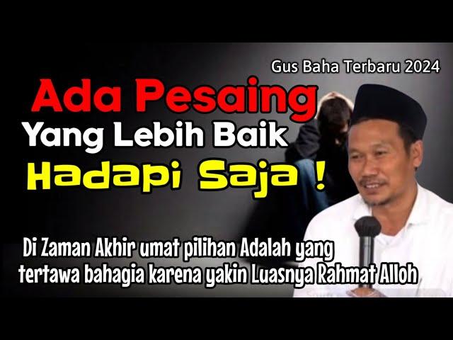 GUS BAHA || ADA PESAING YANG LEBIH BAIK HADAPI SAJA ! @ngajigusbaha82