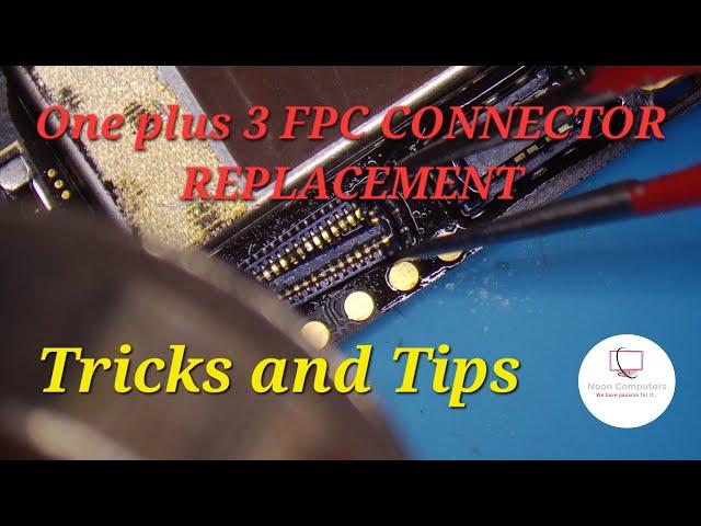 Oneplus 3 FPC CONNECTOR REPLACEMENT -Tips to Replace FPC Connector/Display Connector without Melting