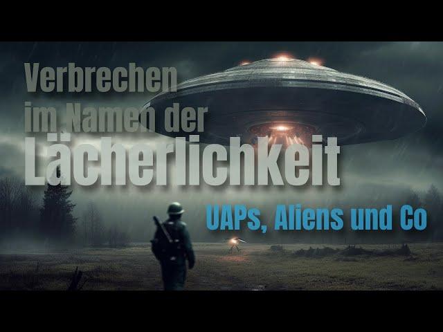 025 Verbrechen im Namen der Lächerlichkeit - UAPs, Aliens und Co