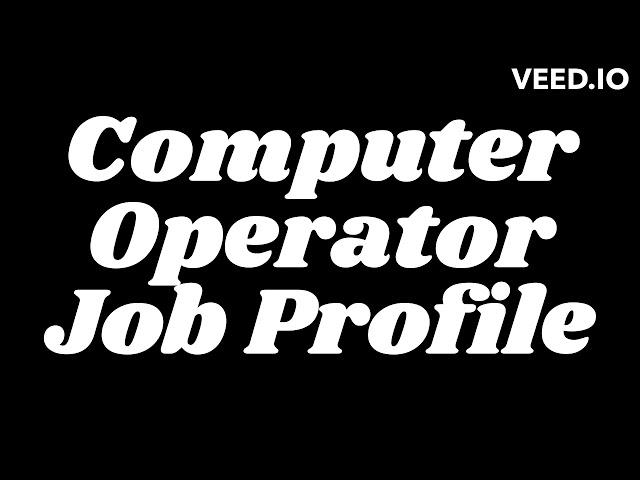 Computer Operator  Job Profile