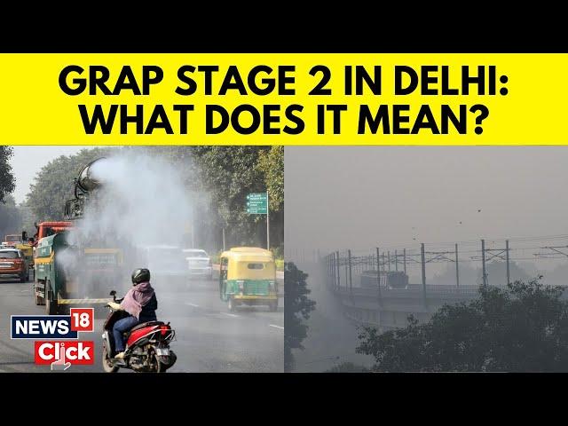 Delhi Air Pollution | GRAP Stage 2 Invoked In Delhi-NCR As Air Quality Worsens: What It Means | N18V