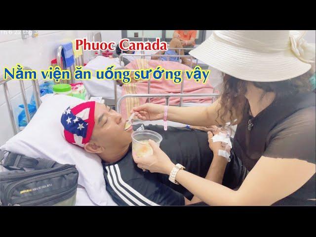 PHUOC CANADA NẰM VIỆN ĂN UỐNG CÓ NGƯỜI ĐÚC