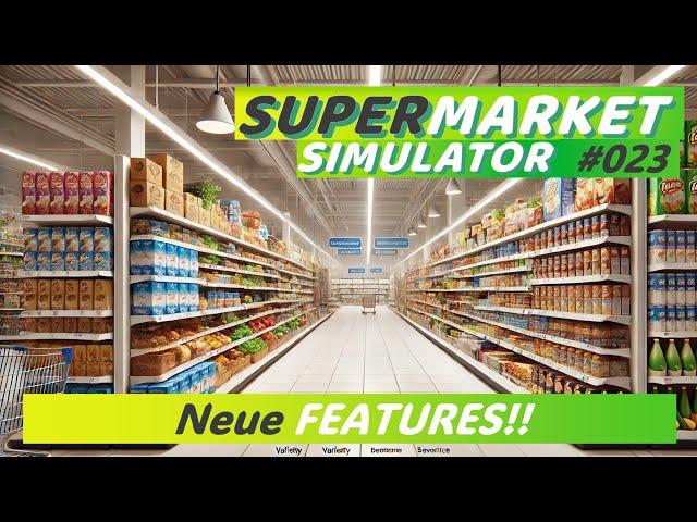 Neue Version, neue FEATURES! - Supermarkt Simulator 2024 #023 #letsplay #deutsch