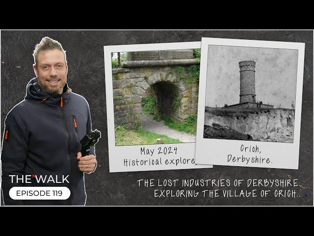 The Walk - EP 119 - Lost Industries Of Derbyshire - Exploring The Village Of Crich - Derbyshire