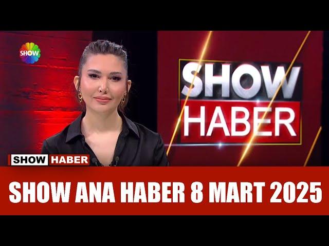 Show Ana Haber 8 Mart 2025