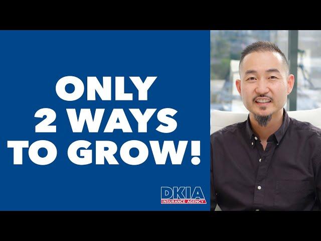 The 2 Ways to Grow Your Insurance Agency!