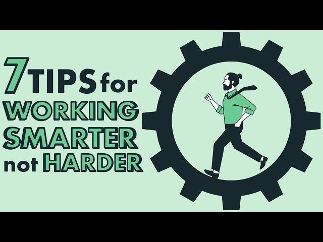 7 Tips for Working Smarter, NOT HARDER