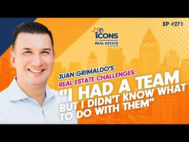 Juan Grimaldo's Real Estate Challenges: "I Had a Team But I Didn't Know What to Do With Them" -EP271