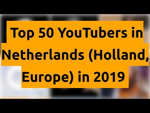 Top 50 YouTubers in Netherlands (Holland, Europe) in 2019