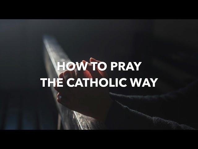 How To Pray The Catholic Way