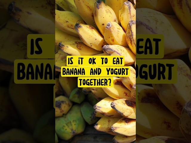 Is it Ok to eat banana and yogurt together? #shorts