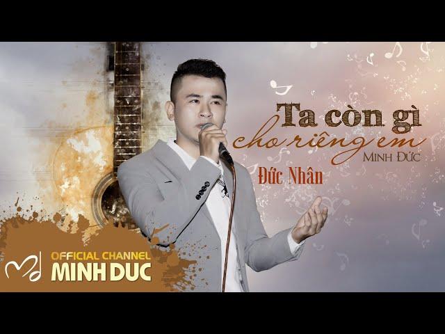 TA CÒN GÌ CHO RIÊNG EM (Nhạc sĩ Minh Đức) | ĐỨC NHÂN [Official Lyrics Video]