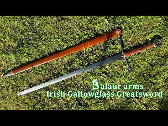 Big Sword Favored by Irish Mercenaries? Balaur Arms Gallowglass Greatsword by LK Chen Review