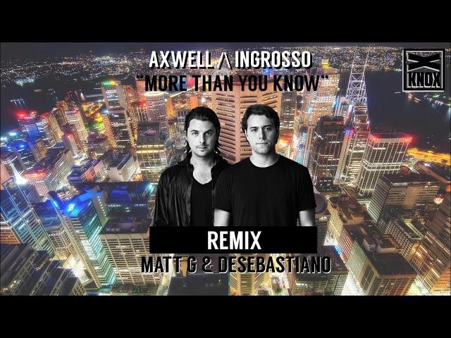 AXWELL /\ INGROSSO - MORE THAN YOU KNOW (MATT G & DESEBASTIANO REMIX)