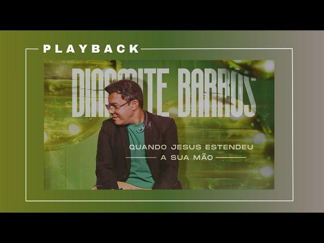 Dinamite Barros - Quando Jesus Estendeu a Sua Mão | Playback