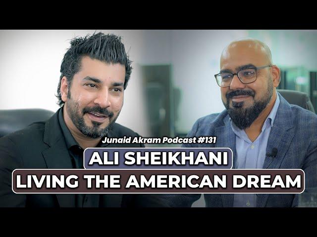 Ali Sheikhani - Living The American Dream | Junaid Akram's Podcast#131