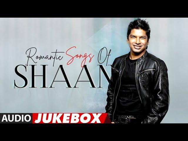 Romantic Songs Of Shaan Full Songs (Audio) Jukebox | Best Romantic Songs