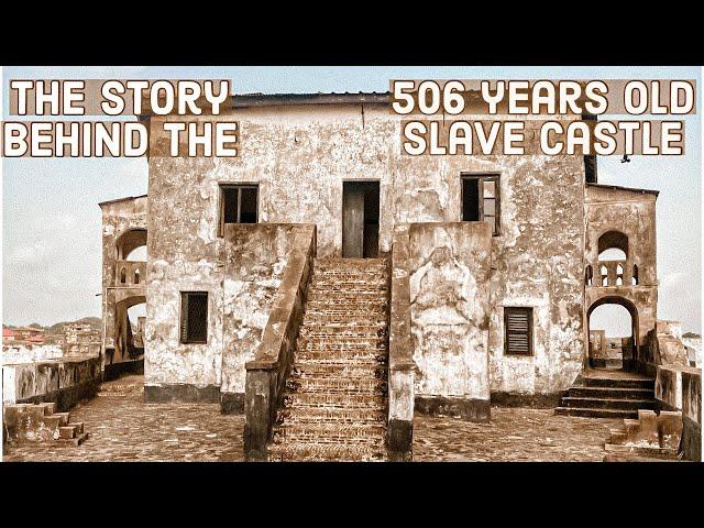 Door Of No Return| The Story Behind The 506 Year Old Slave Castle In Ghana St Antonio Castle