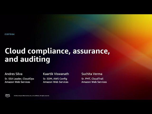 AWS re:Invent 2022 - Cloud compliance, assurance, and auditing (COP304)