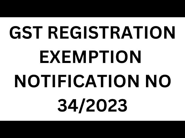 RELIEF FOR GST REGISTRATION TO TAXPAYERS | GST REGISTRATION EXEMPTED || NOTIFICATION NO 34/2023