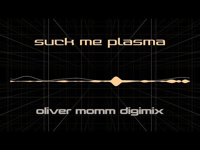 Suck Me Plasma - Oliver Momm Digimix