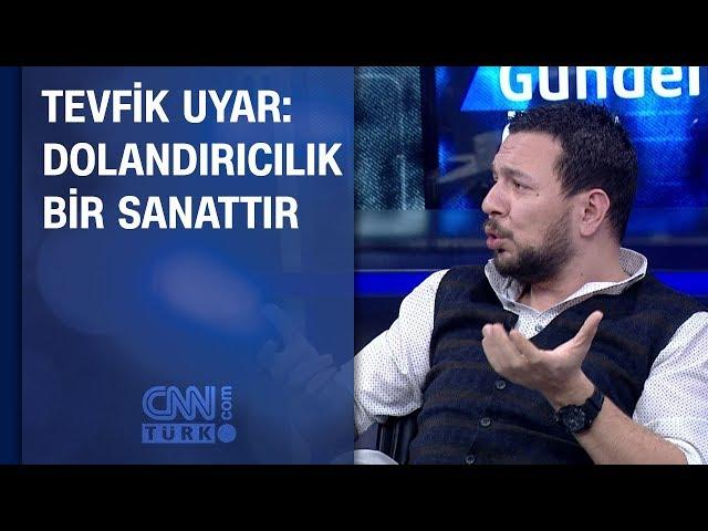 Tevfik Uyar: Dolandırıcılık bir sanattır