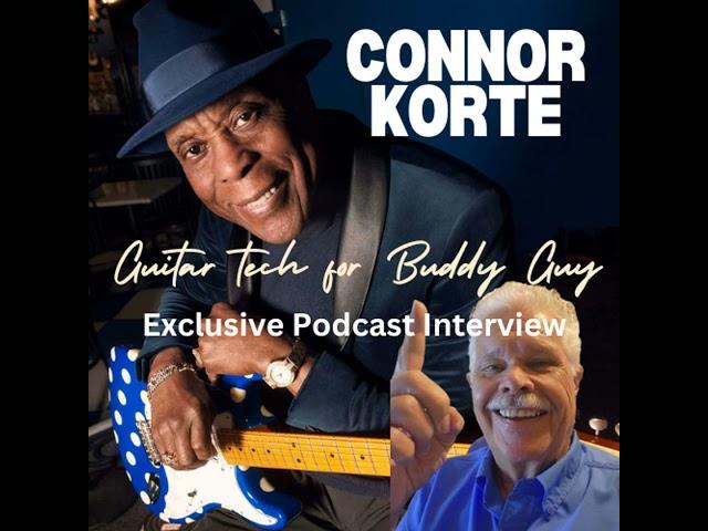 Buddy Guy's Guitar Tech, Connor Korte, Exclusive Podcast Interview