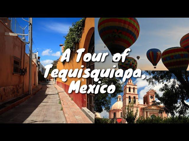 A Tour of Tequisquiapan, Mexico