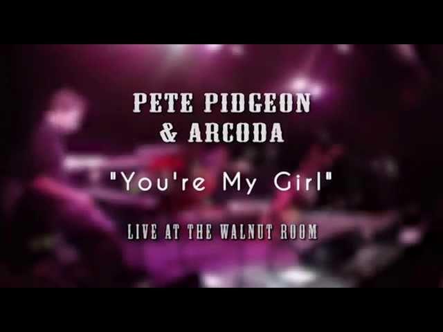 Pete Pidgeon and Arcoda - You're My Girl