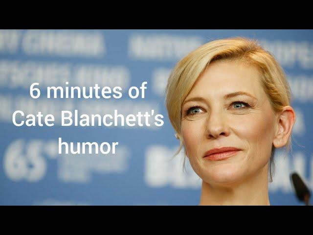 Cate Blanchett being my favorite comedian for more than 6 minutes