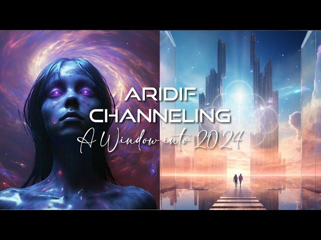 2024 - The Breakthrough Year- Aridif Channeling