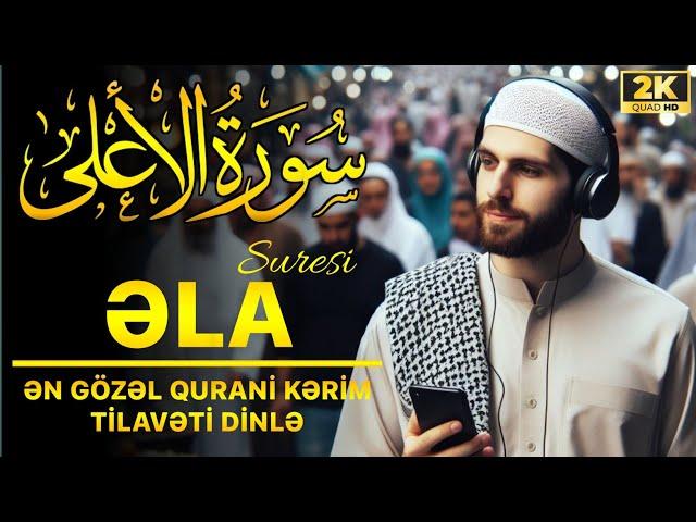 Quran Əla surəsi  Qurani Kərim dinlə. Qəlbinizə Hüzur Gətirəcək Quran Tilavəti