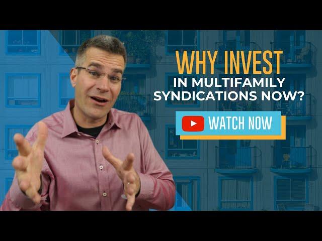 Why Invest in Multifamily Syndications NOW?