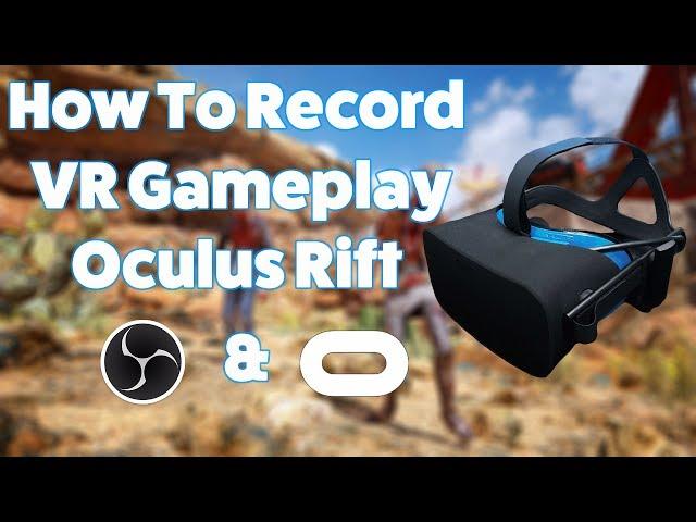 How To Record Oculus Rift Gameplay Using Oculus Mirror and OBS - Virtual Reality