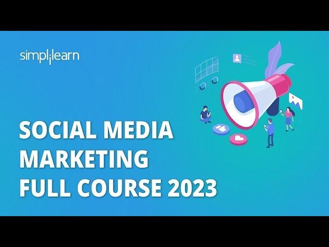  Social Media Marketing Full Course 2023 | Learn Social Media Marketing in 7 Hours | Simplilearn