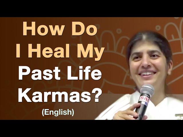 How Do I Heal My Past Life Karmas?: Part 3: English: BK Shivani