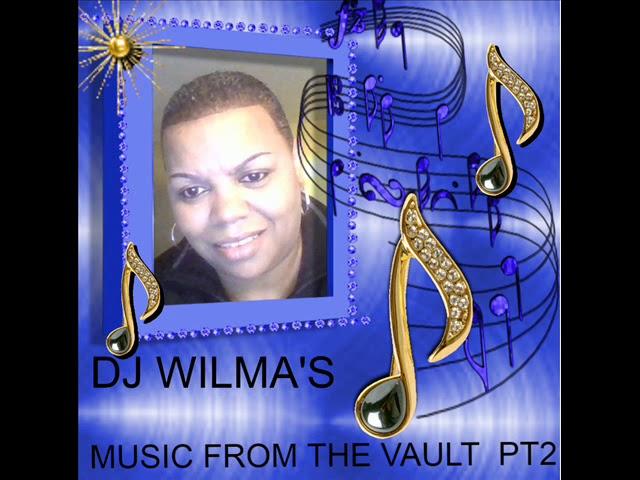 DJ WILMA'S MUSIC FROM THE VAULT  PT2