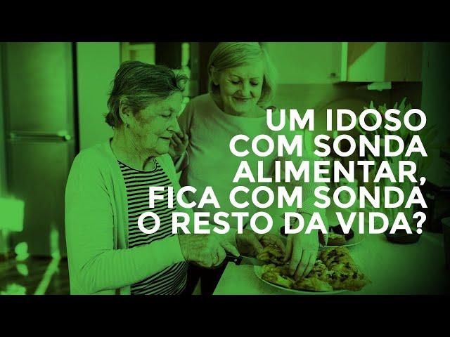 Um idoso com sonda alimentar, fica com sonda o resto da vida?