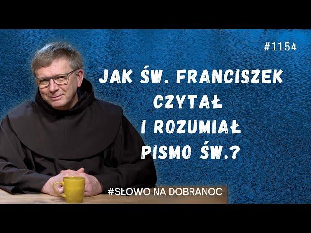 Jak św. Franciszek czytał i rozumiał Pismo św.? Franciszek K. Chodkowski. Słowo na Dobranoc. 1154