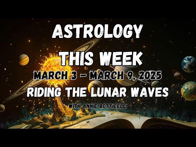 ASTROLOGY THIS WEEK! March 3 - March 9, 2025. (Weekly Astrology)