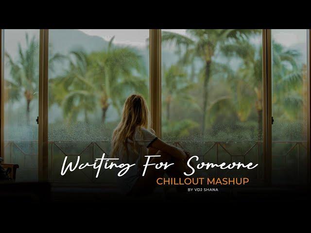 Waiting For Someone Mashup 2024 (Vdj Shana Mashup) | Emotional Chillout