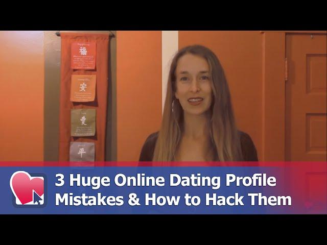 3 Huge Online Dating Profile Mistakes & How to Hack Them