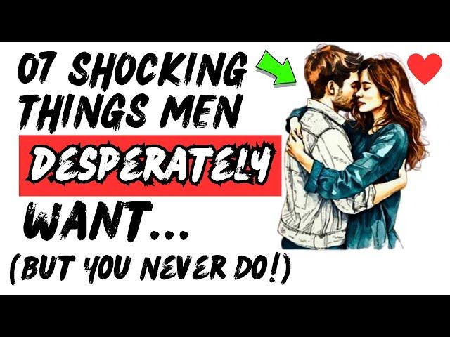 7 SURPRISING Things Men Want, But You Never Do [ Only 1% Of Women Know This ]