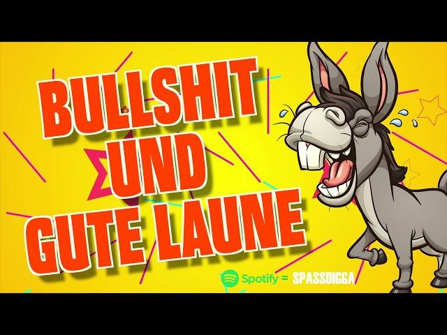 Bullshit und Gute Laune