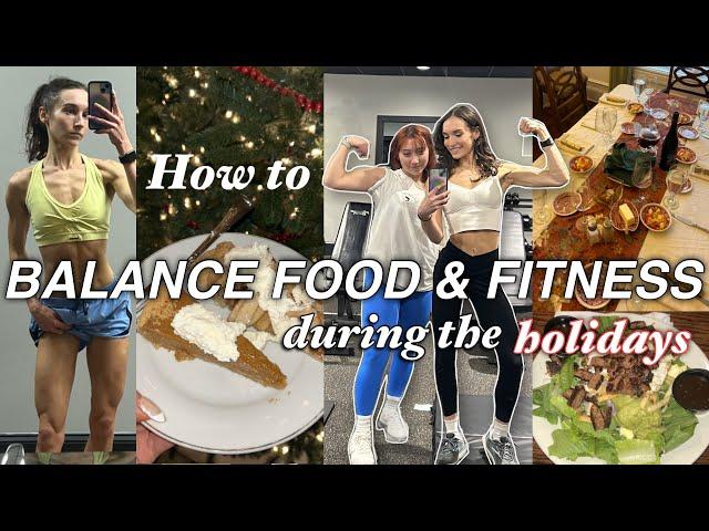 How I BALANCE FOOD & FITNESS During the HOLIDAYS | no restriction, intuitive eating