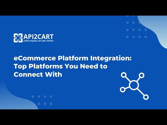 eCommerce Platform Integration: Top Platforms You Need to Connect Your Software With